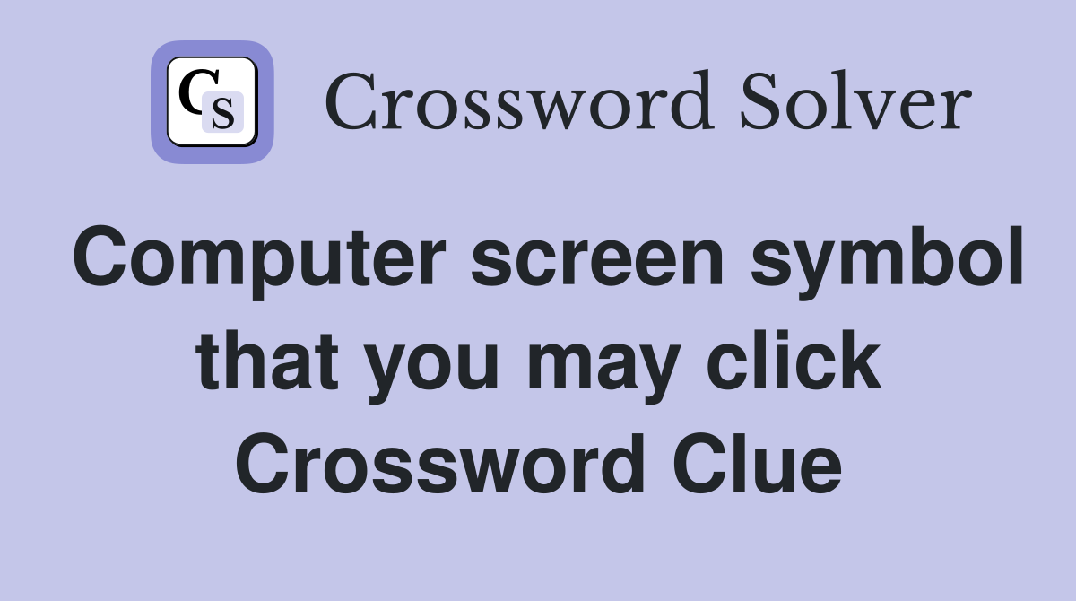 Computer screen symbol that you may click Crossword Clue Answers